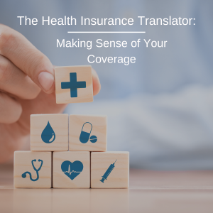 The Health Insurance Translator: Making Sense of Your Coverage
