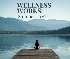 Wellness Works: Summer 2026
